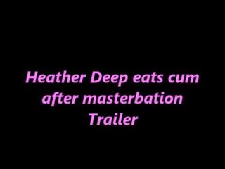 Heather Deep eats cum shortly thereafter masterbation video TRAILER